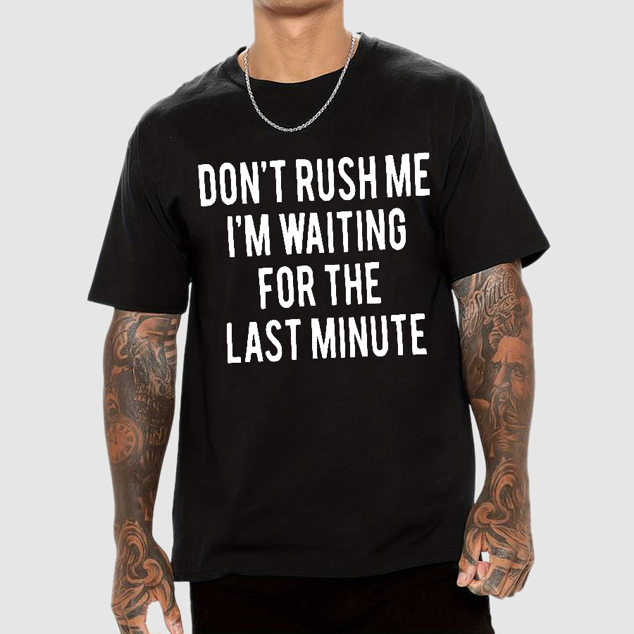 Don't Rush Me I'm Waiting For The Last Minute!  T-Shirt