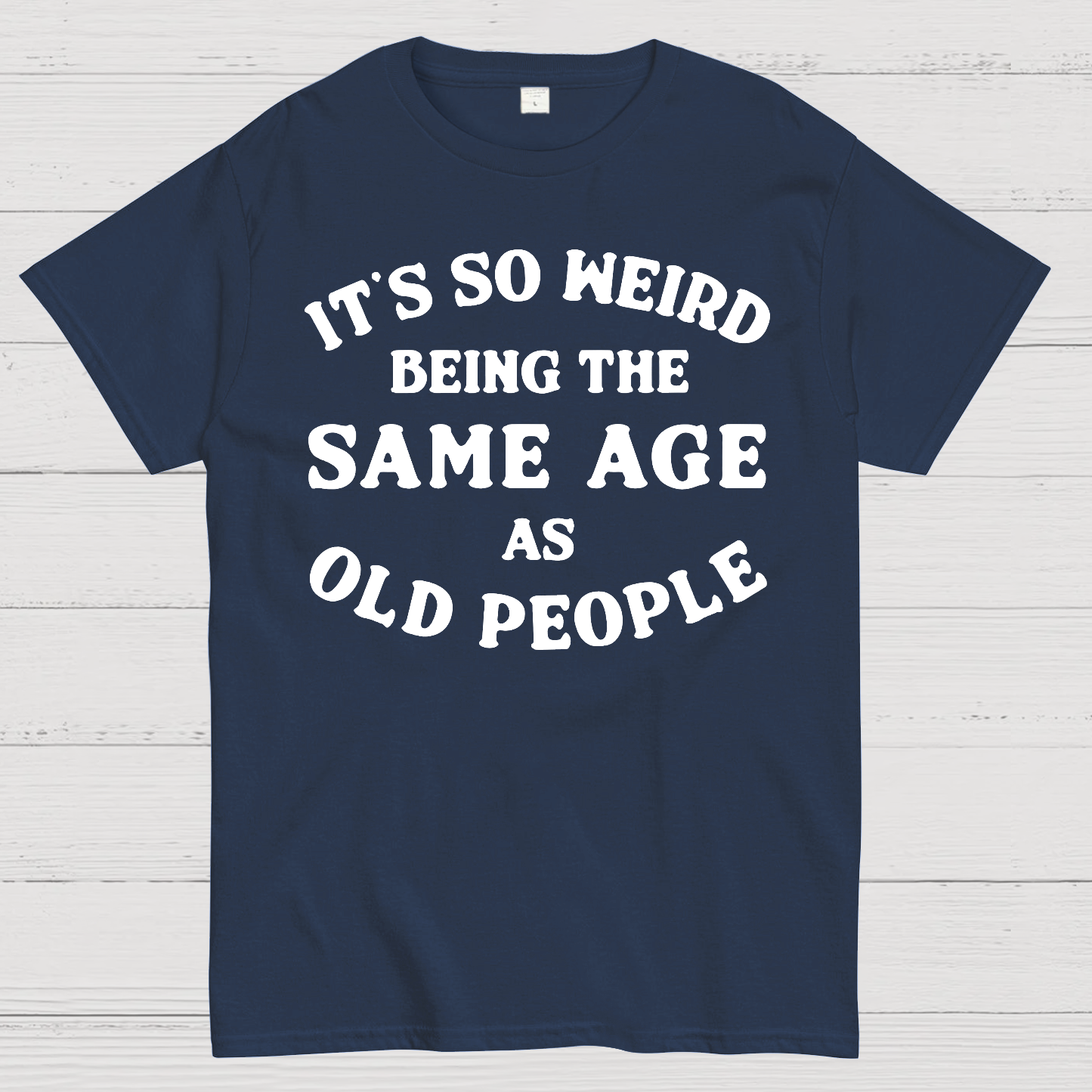 Same Age As Old People  T-Shirt