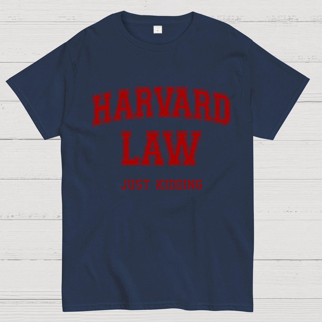 Harvard Law (Just Kidding)  T-Shirt