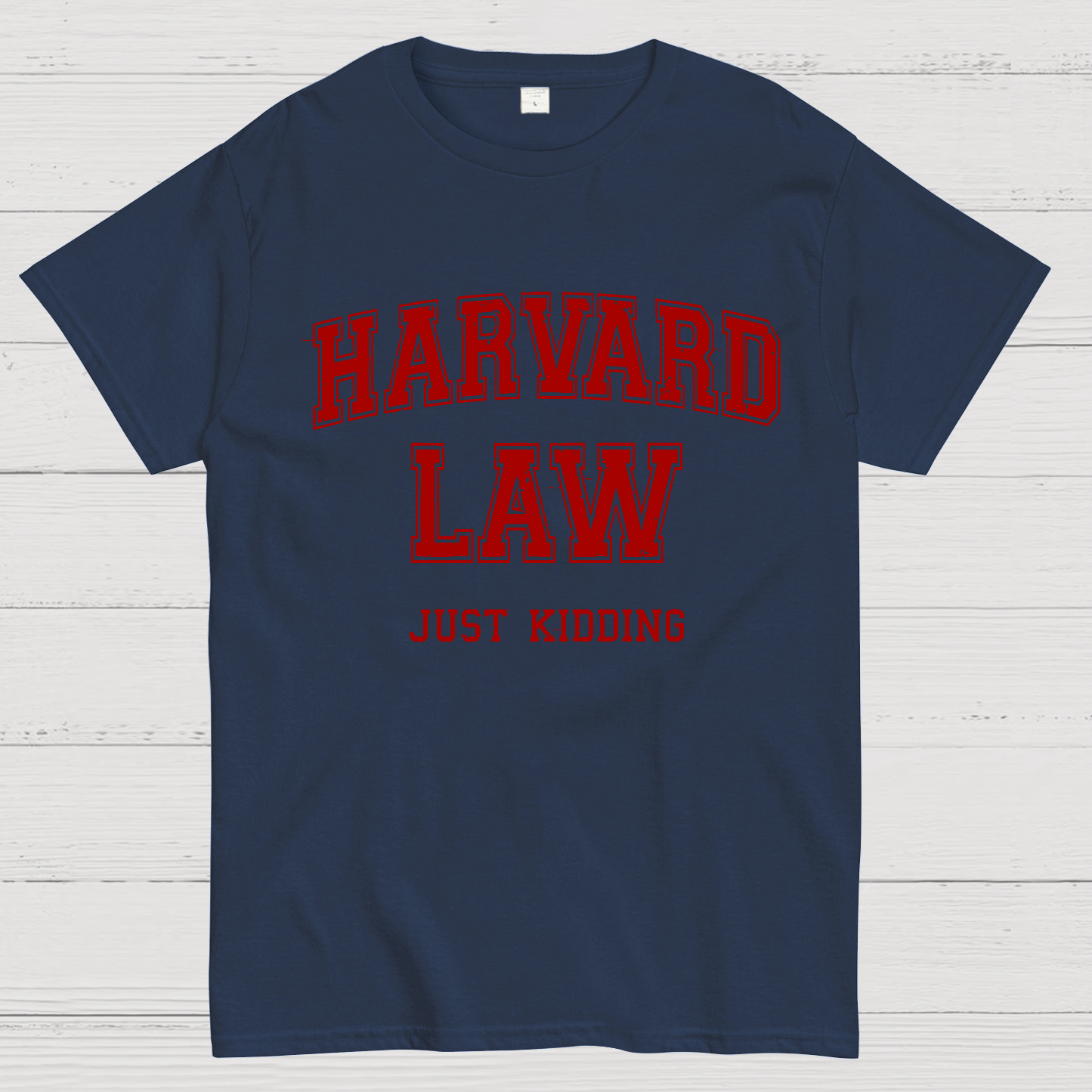 Harvard Law (Just Kidding)  T-Shirt