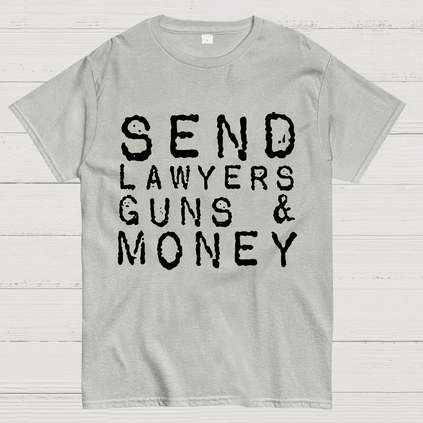 Send Lawyers Guns And Money  T-Shirt