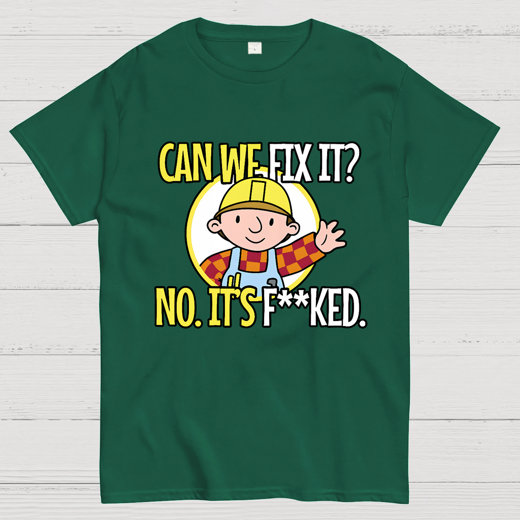 We Can't Fix It.  T-Shirt