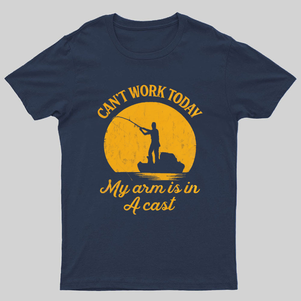 I Can't Work Today My Arm Is in A Cast Funny Fishing T-Shirt