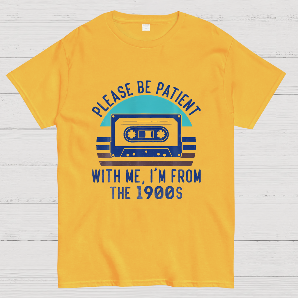 Please Be Patient with Me Im from the 1900s y T-Shirt