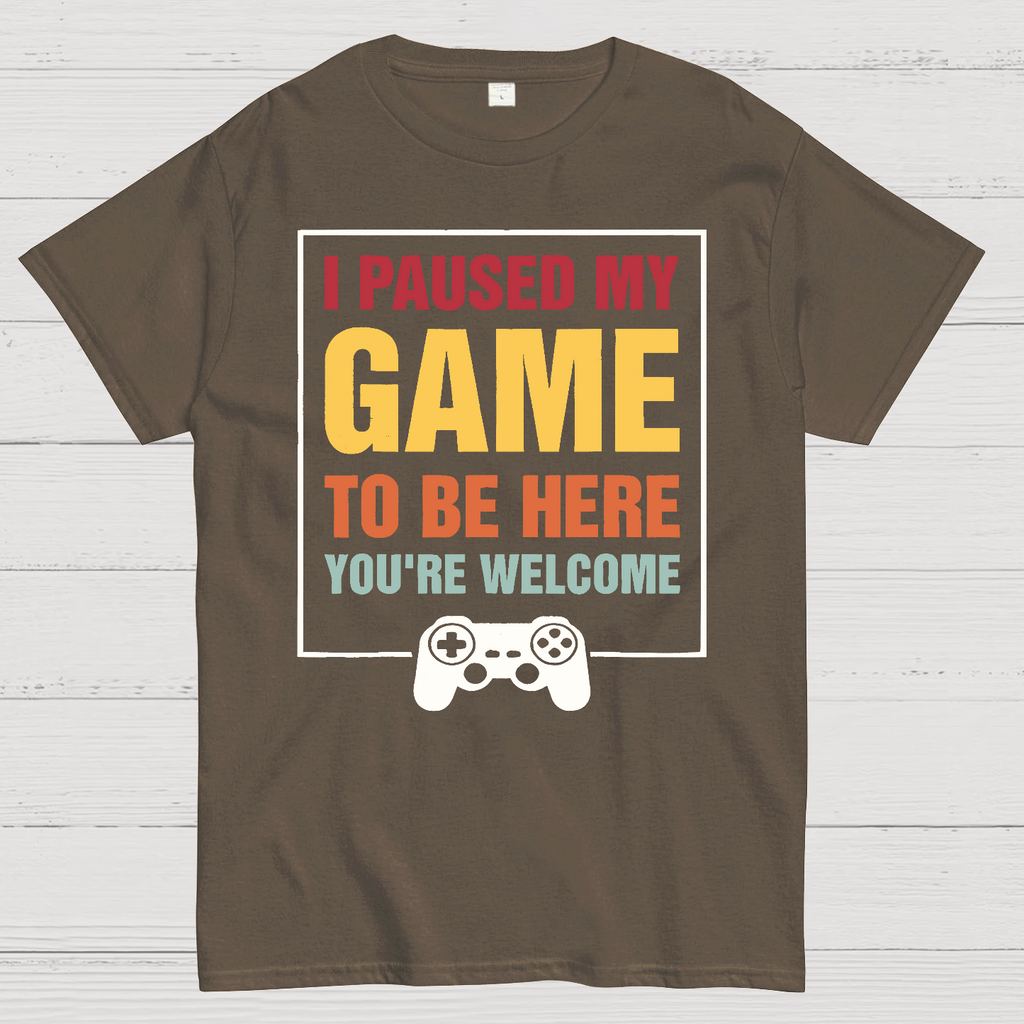 I Paused My Game To Be Here You're Welcom  T-Shirt