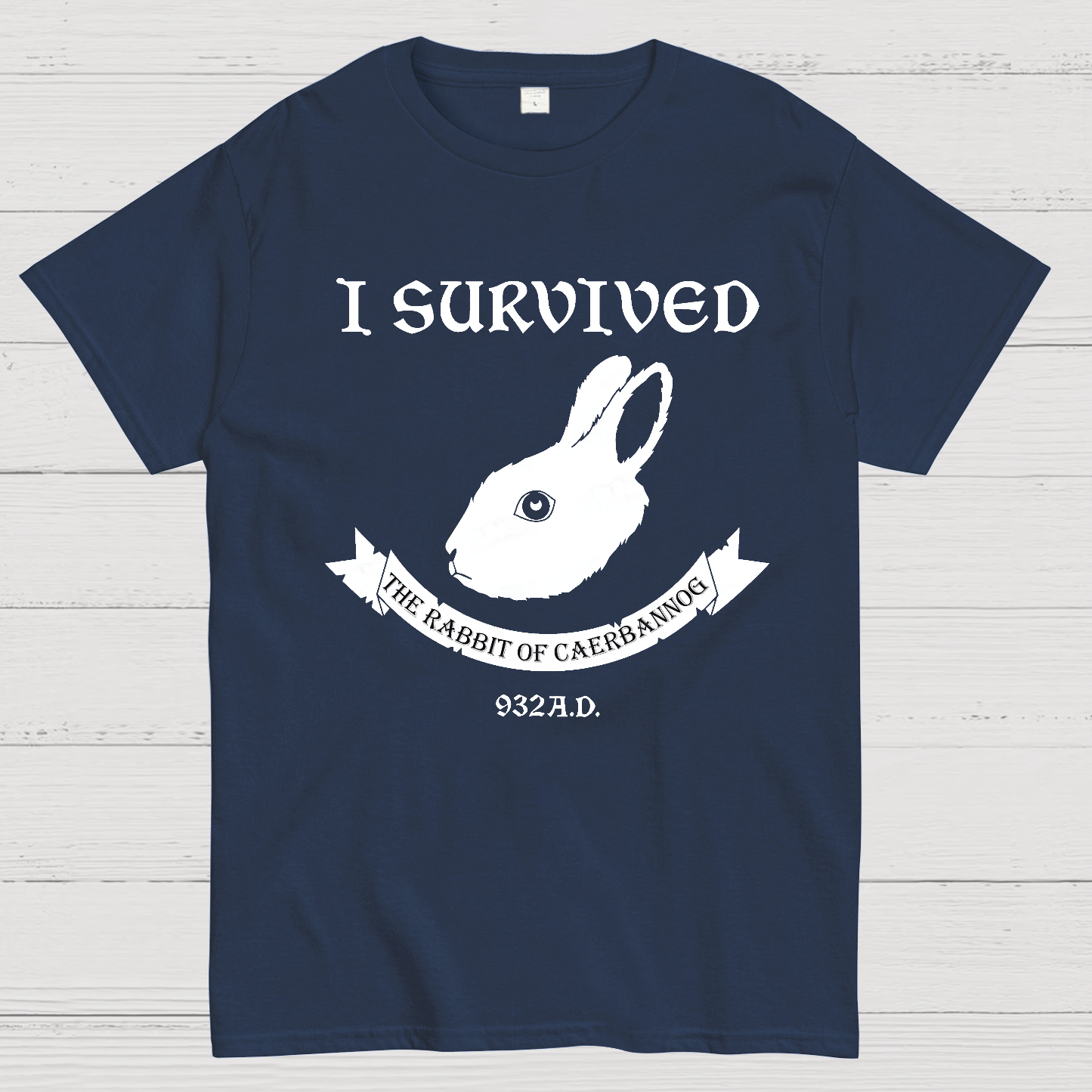 I Survived The Rabbit Of Caerbannog 932A.D  T-Shirt