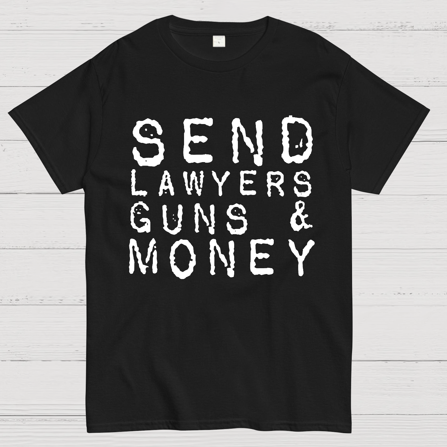 Send Lawyers Guns And Money  T-Shirt