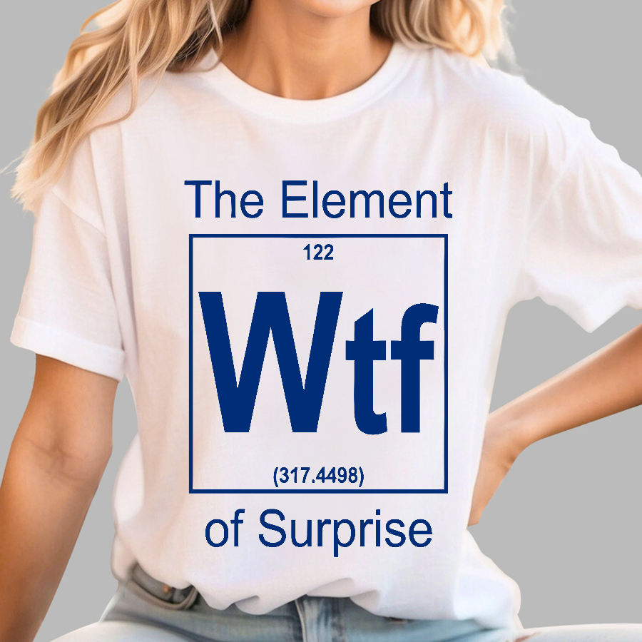 WTF The Element Of Surprise  T-Shirt