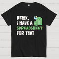 Relax I Have a Spreadsheet For That  T-Shirt