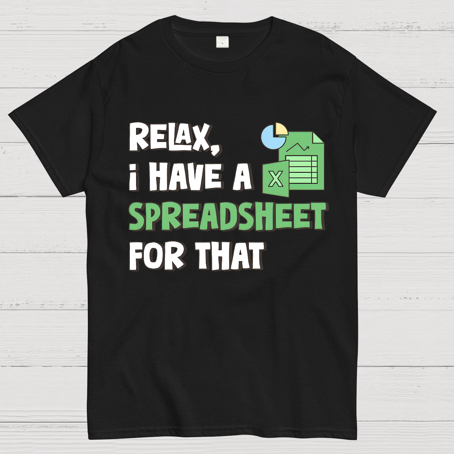 Relax I Have a Spreadsheet For That  T-Shirt