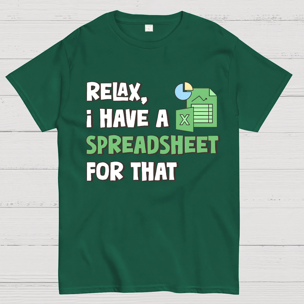 Relax I Have a Spreadsheet For That  T-Shirt