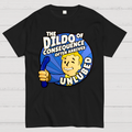 The Dildo Of Consequence Often Arrives Unlubed  T-Shirt