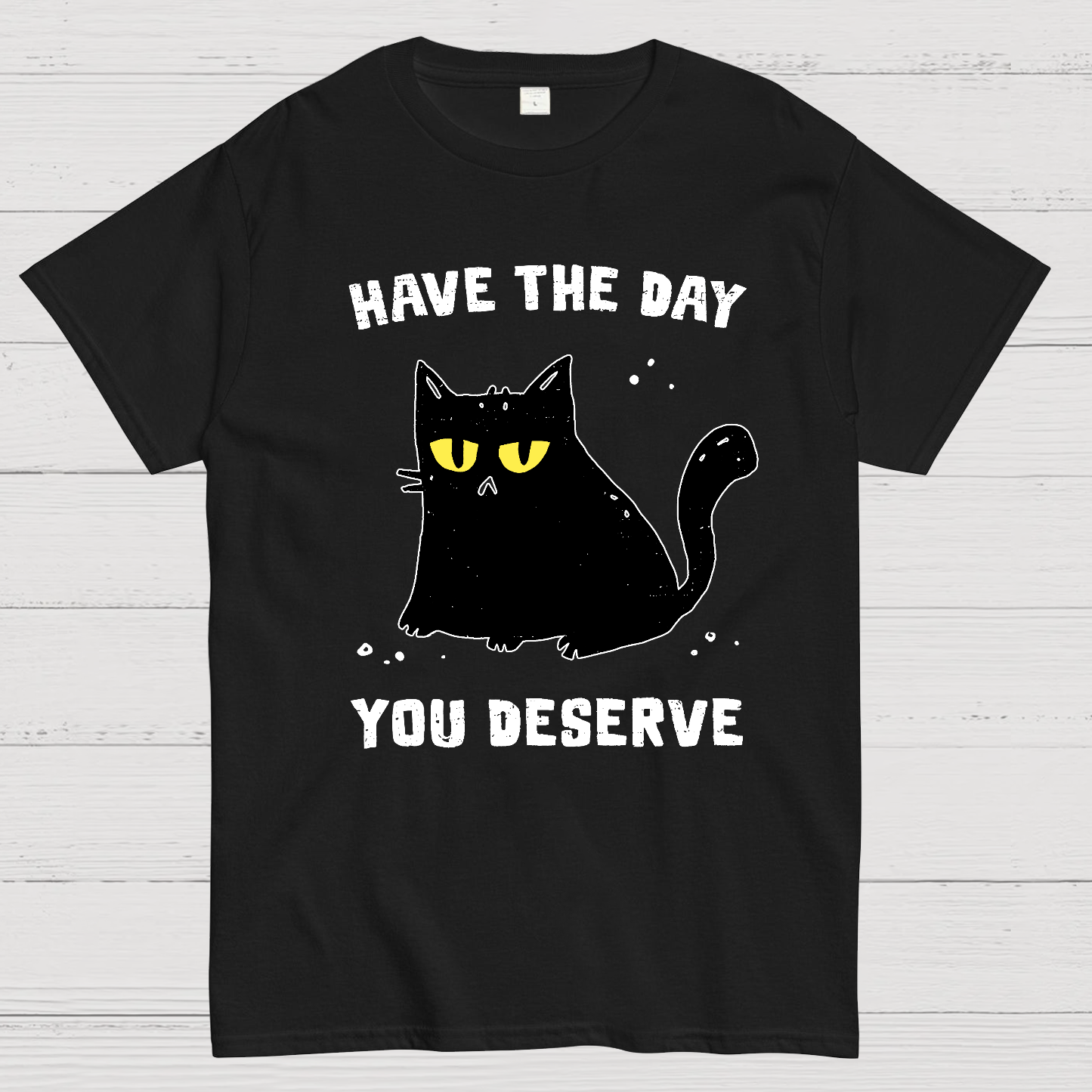 Have The Day You Deserve Karma Kitten  T-Shirt