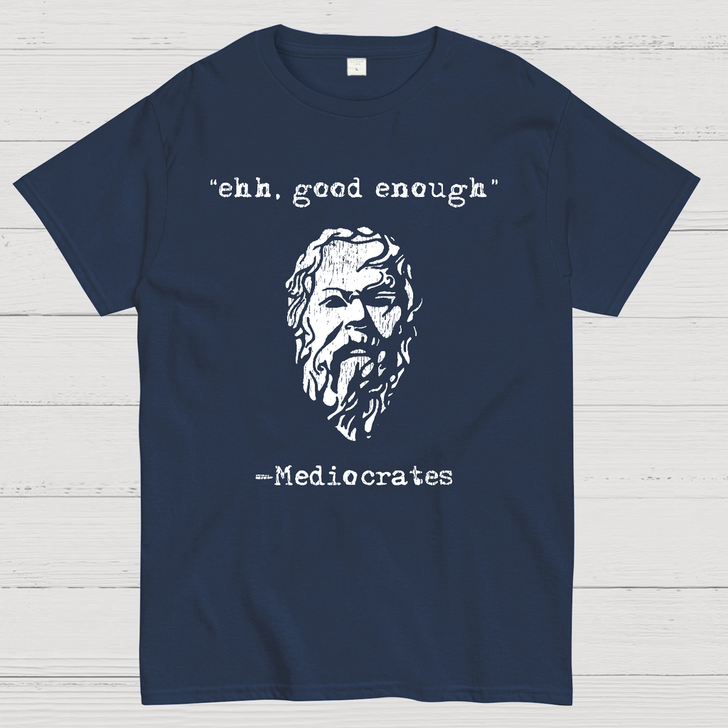 Mediocrates eh Good Enough  T-Shirt