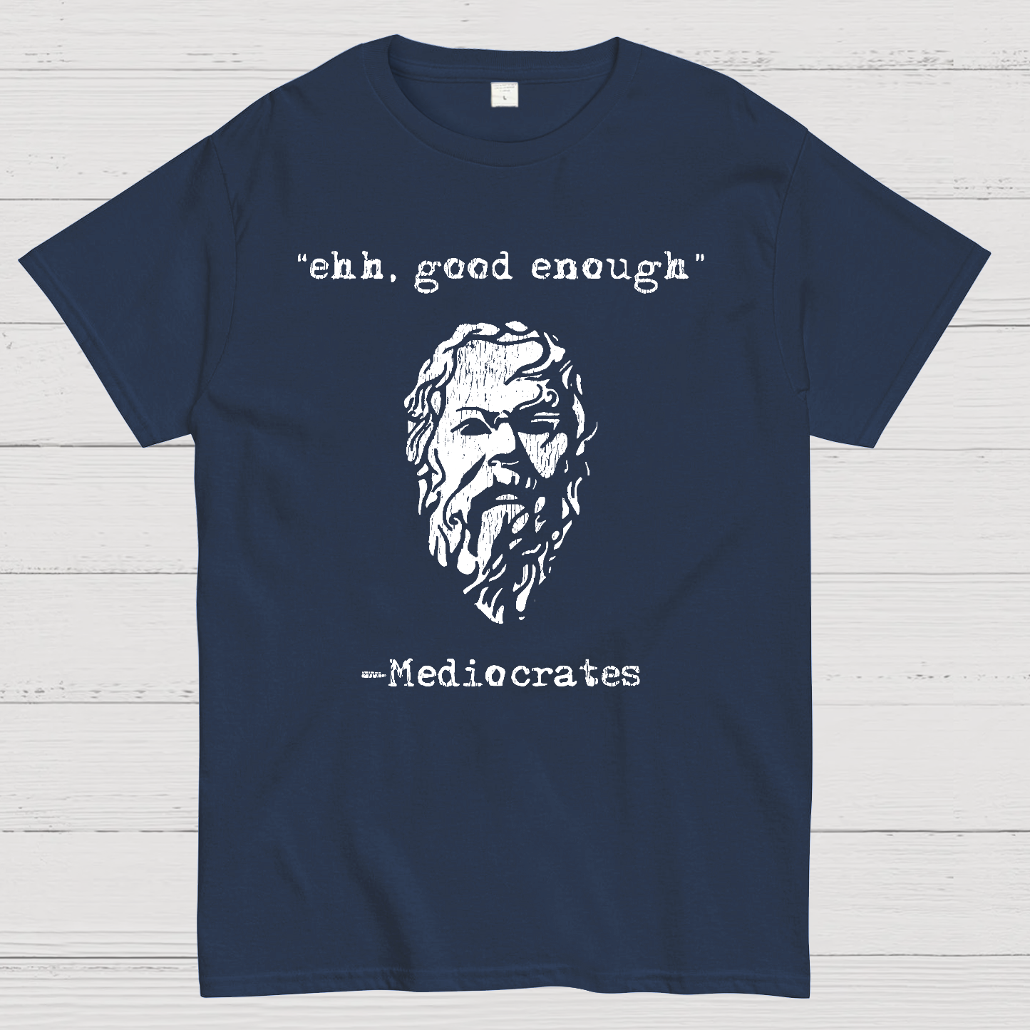 Mediocrates eh Good Enough  T-Shirt