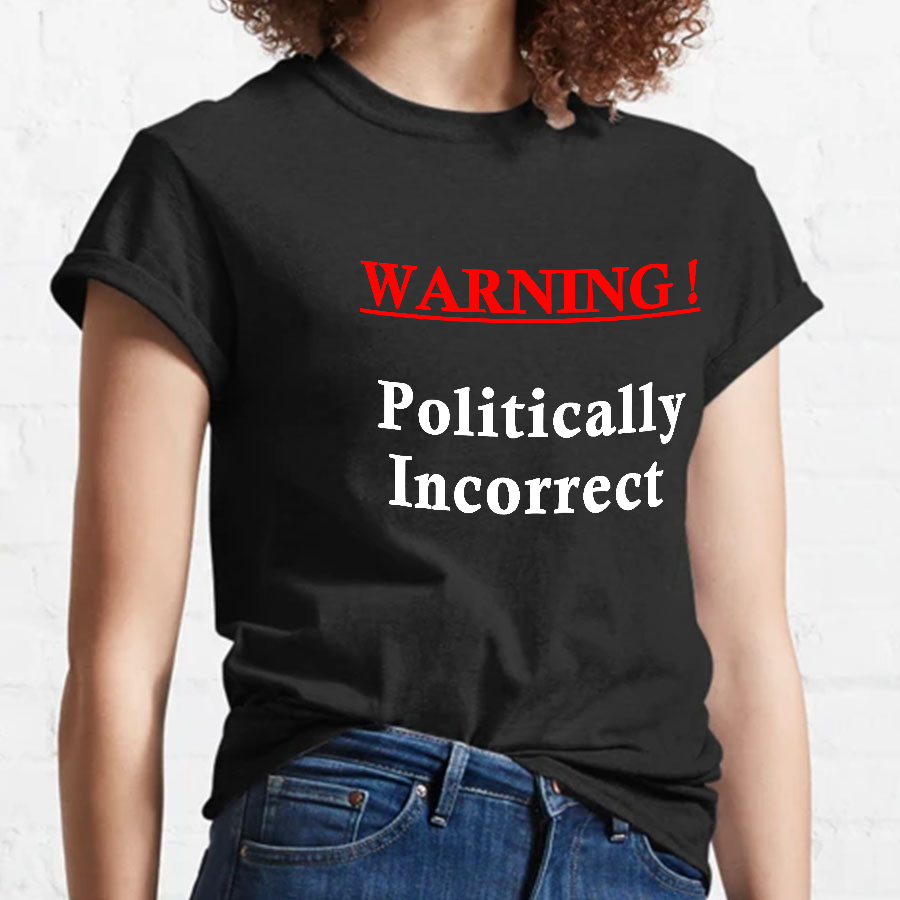 Politically Incorrect y T-Shirt