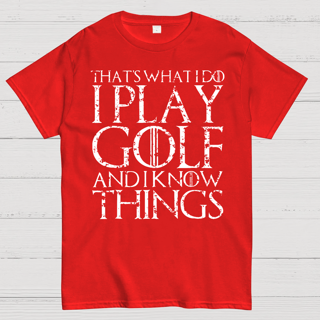 That's What I Do I Play Golf And I Know Things  T-Shirt