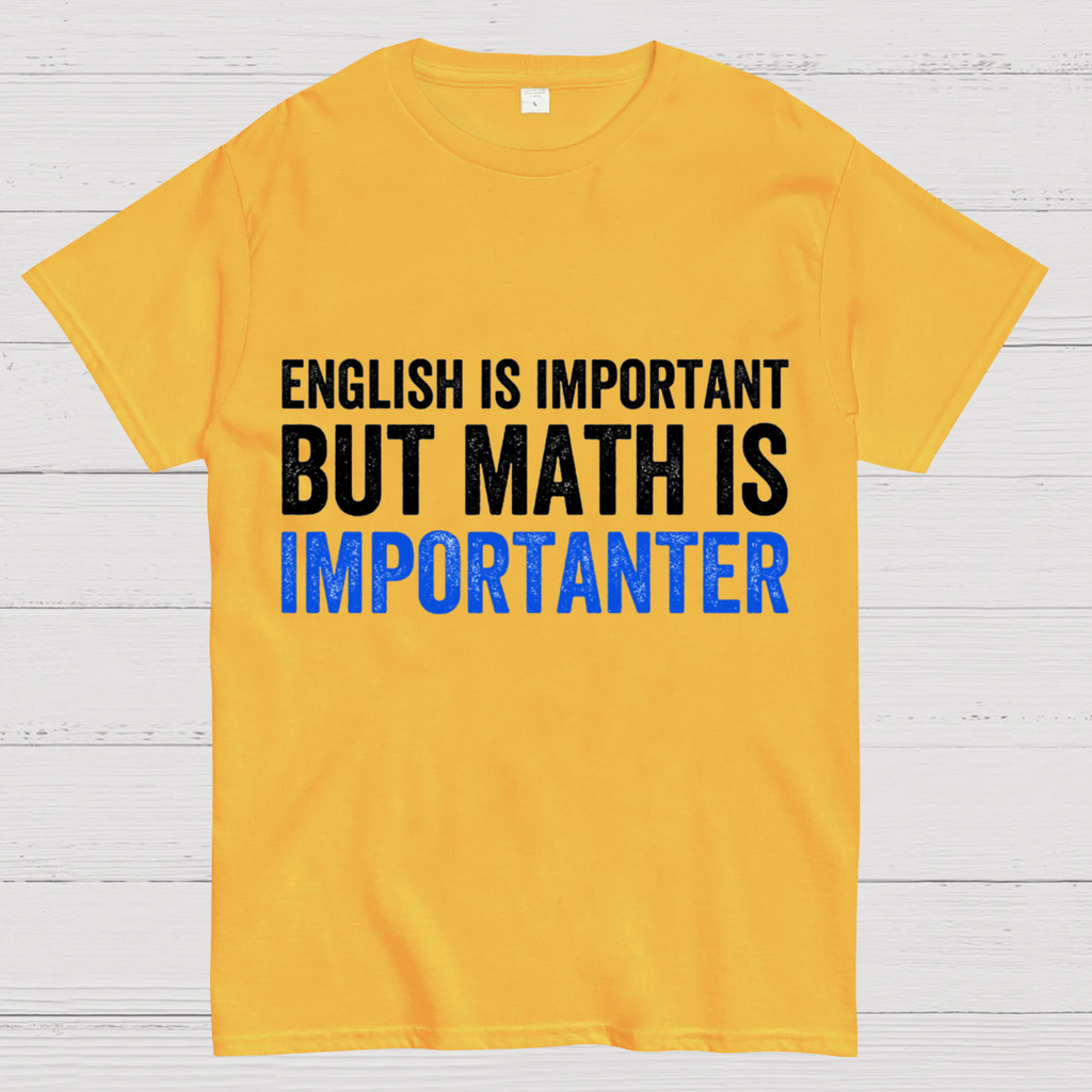 English is important but Math is importanter  T-Shirt