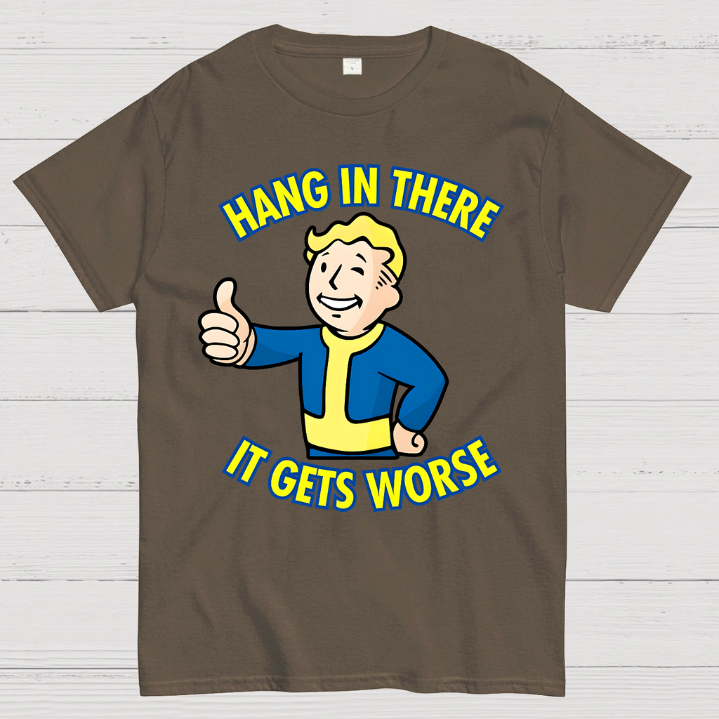 Hang In There It Gets Worse  T-Shirt