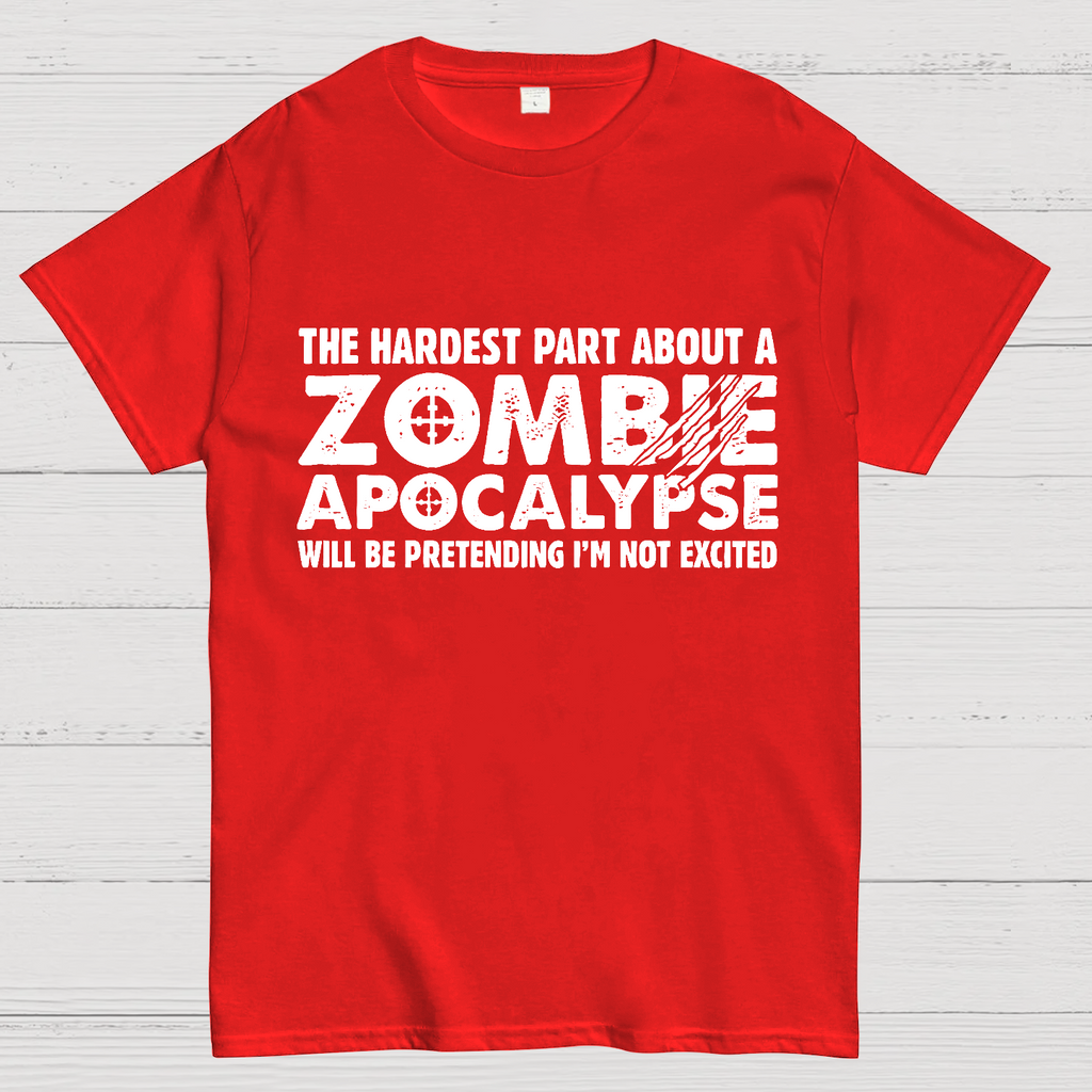 Zombie Apocalypse hardest part pretending not excited y T-Shirt