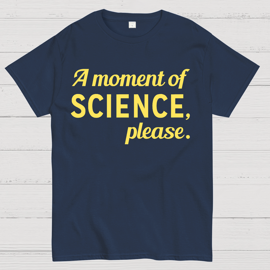 A Moment of Science, Please  T-Shirt