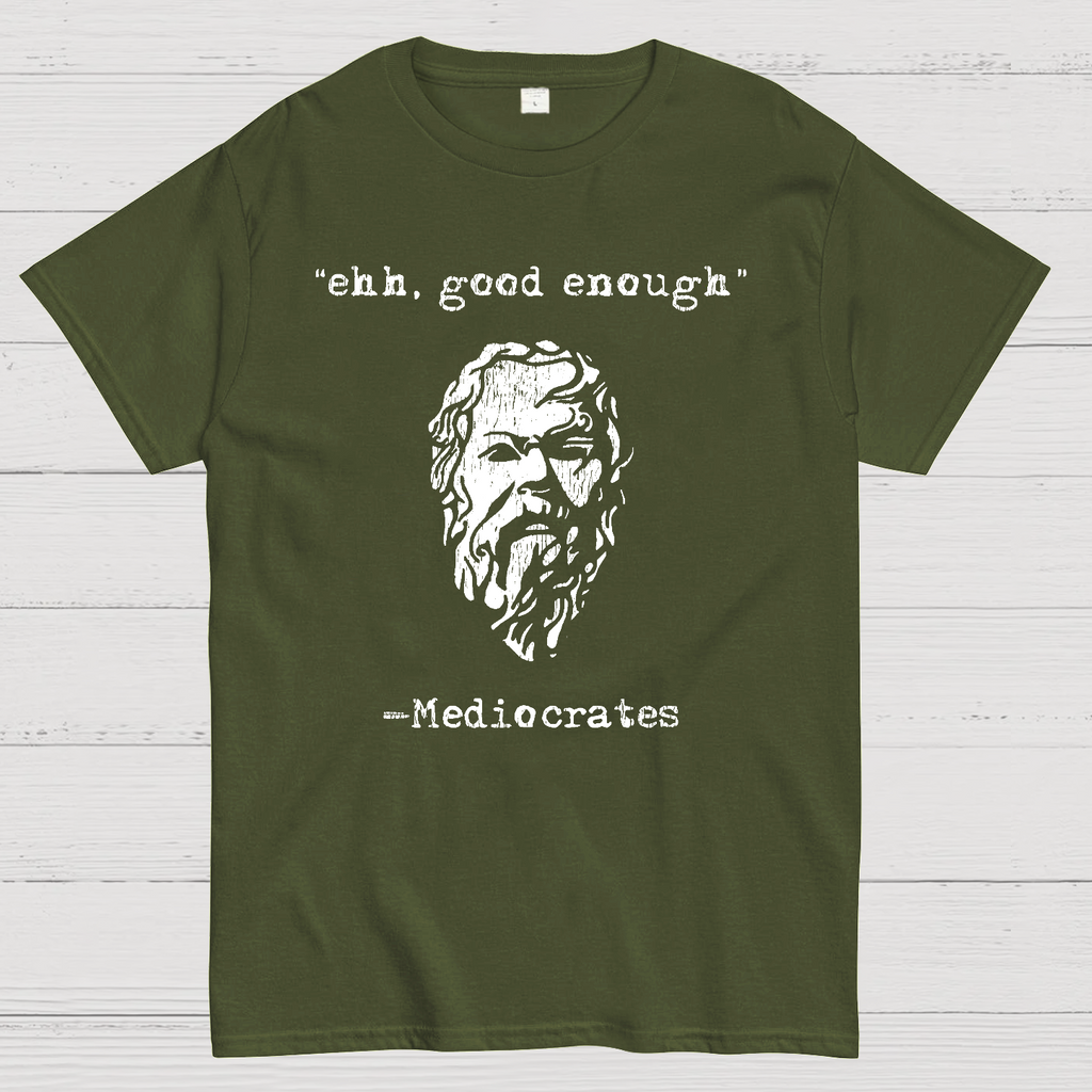 Mediocrates eh Good Enough  T-Shirt