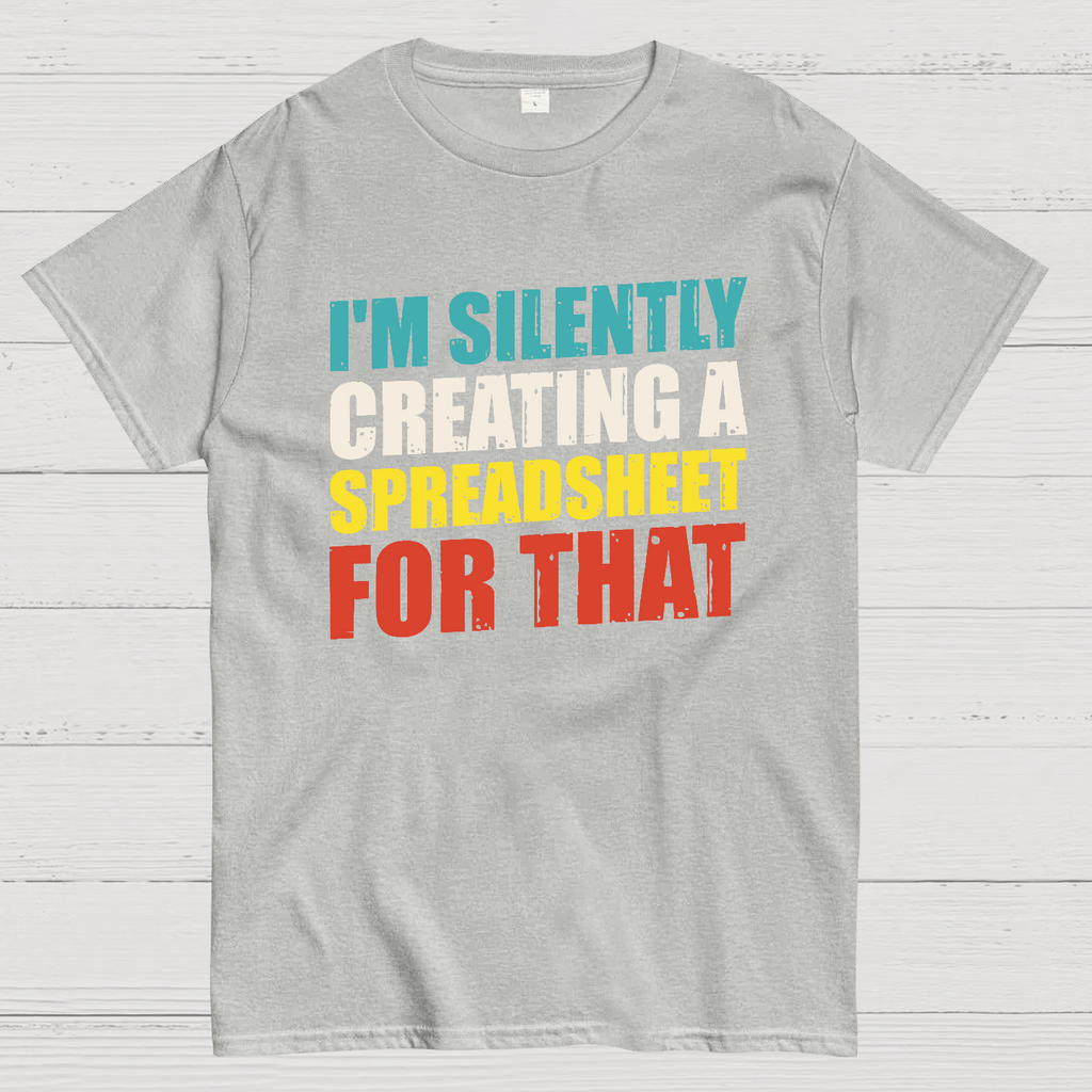 spreadsheet - I'm Silently Creating A Spreadsheet For That  T-Shirt