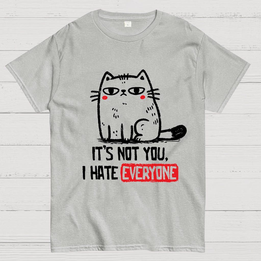 Its Not You I Hate Everyone  T-Shirt