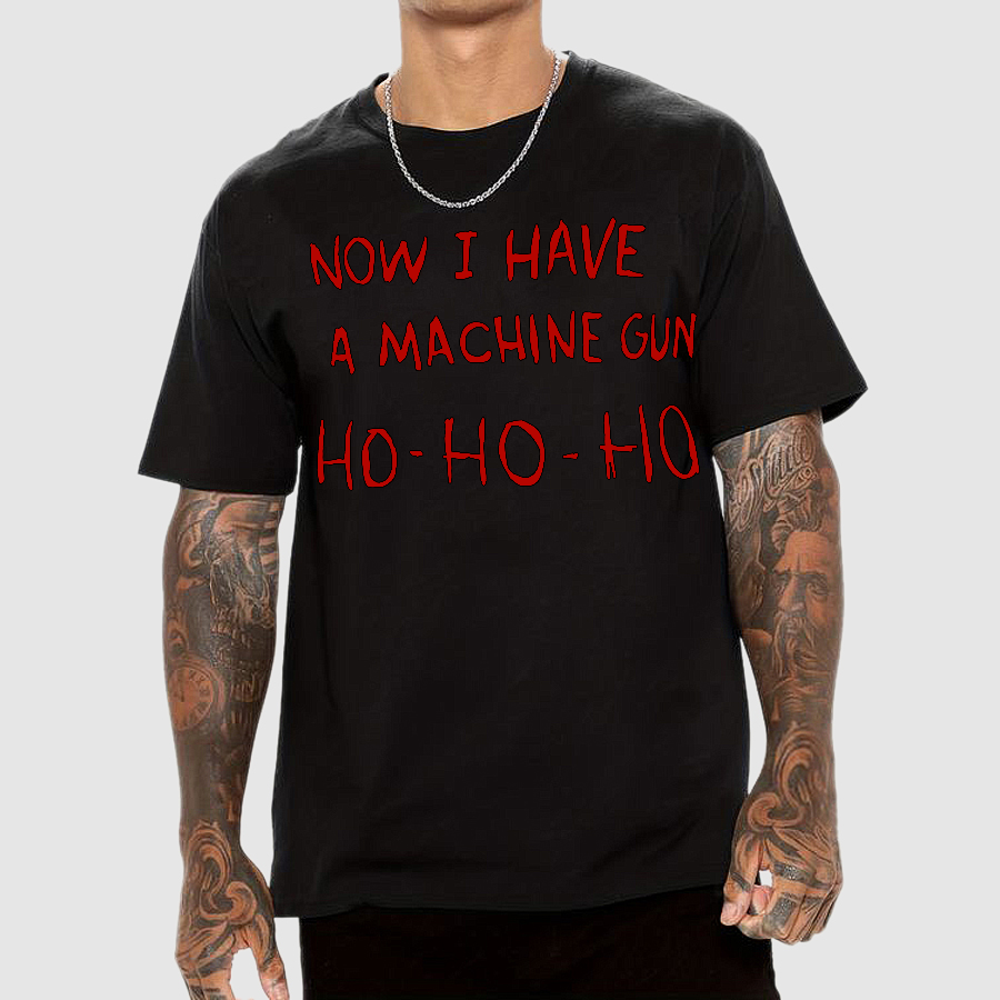 Now I Have A Machine Gun Ho-Ho-Ho  T-Shirt