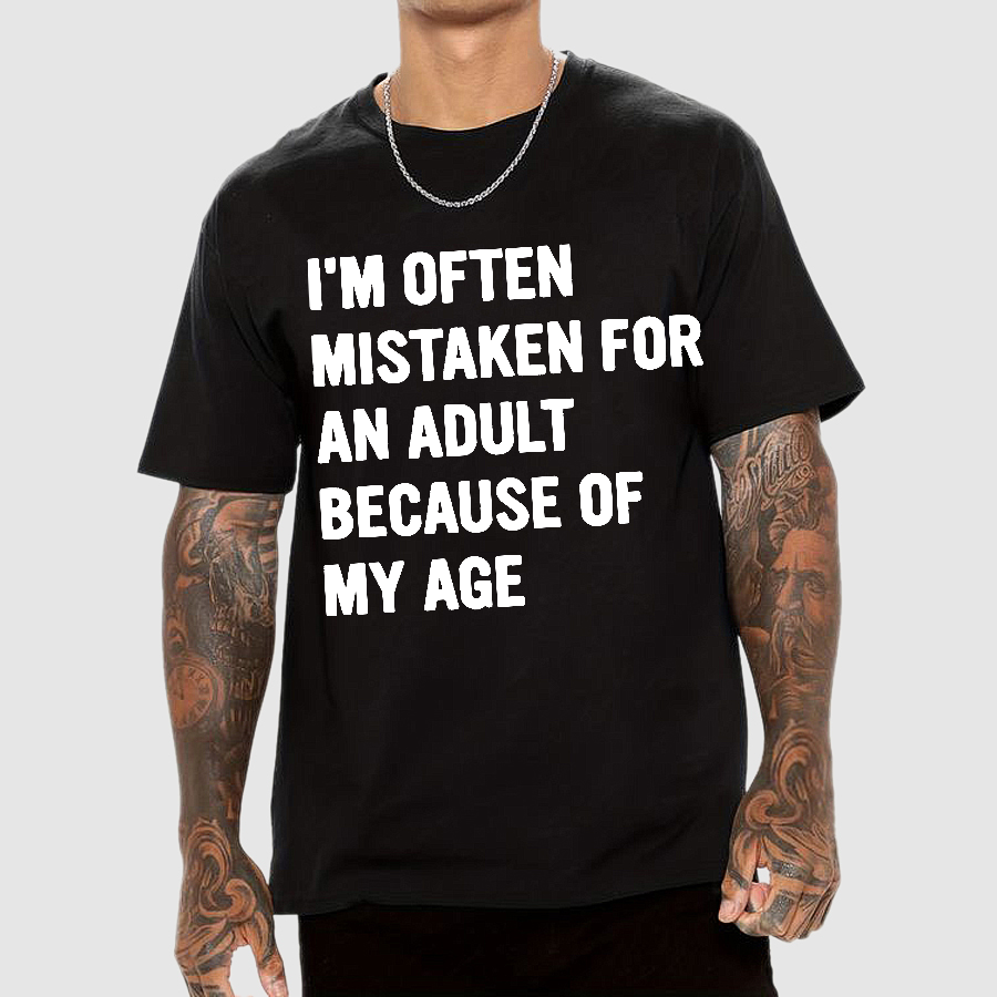 I'm Often Mistaken For An Adult Because Of My Age  T-Shirt