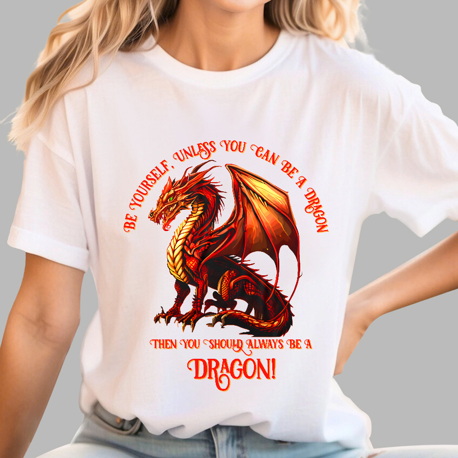 Be Yourself, Unless You Can Be A Dragon  T-Shirt