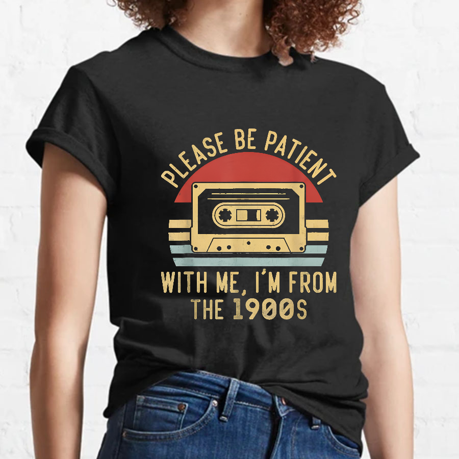 Please Be Patient with Me Im from the 1900s y T-Shirt