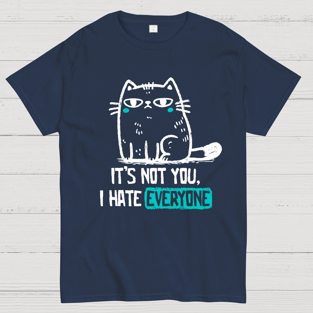 Its Not You I Hate Everyone  T-Shirt