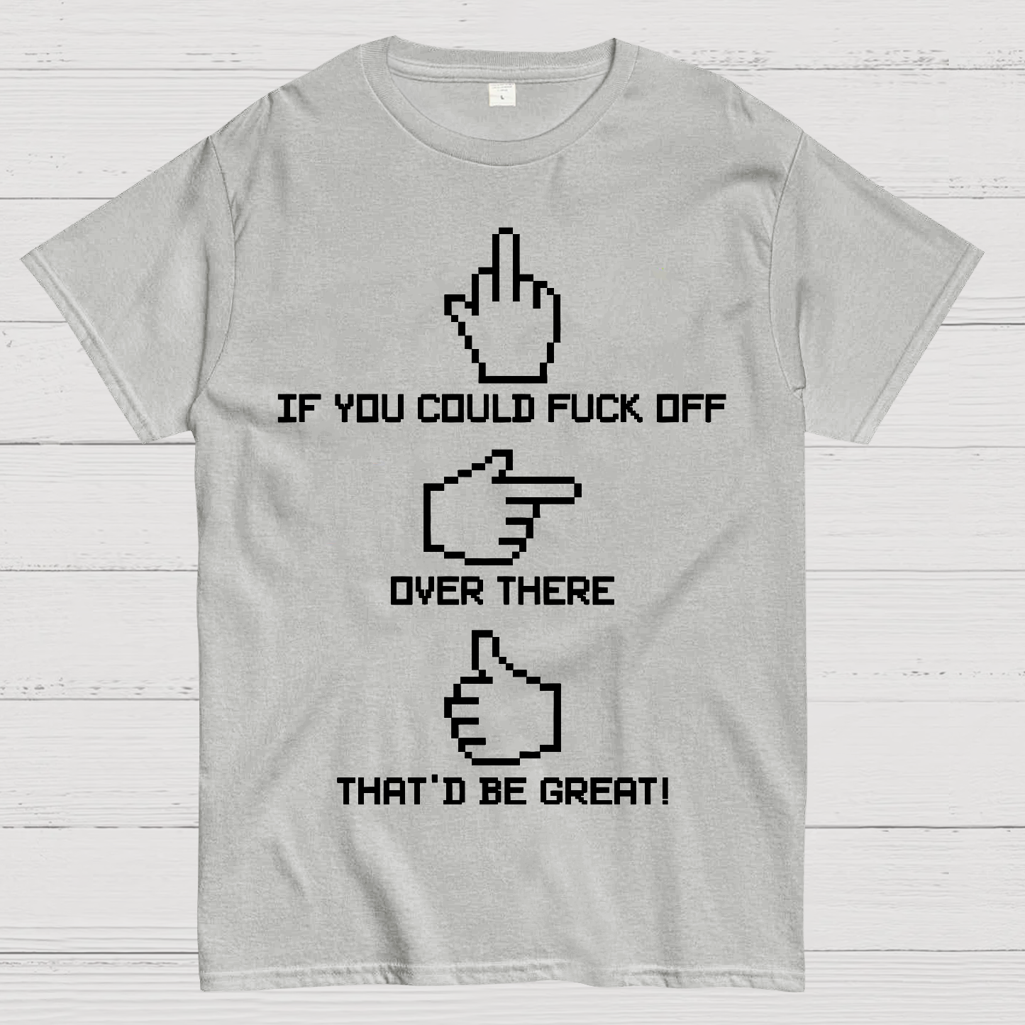 If You Could Fuck Off  T-Shirt