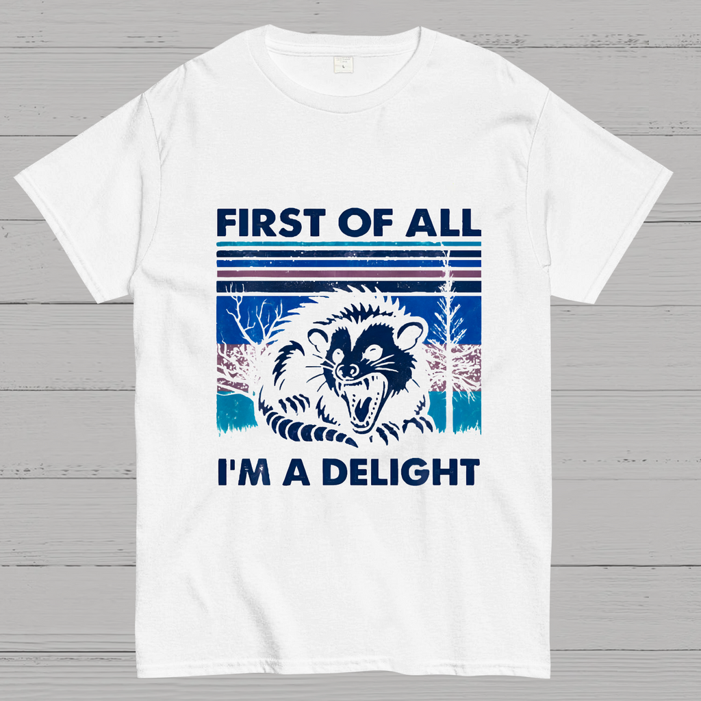 First Of All I'm A Delight Sarcastic y T-Shirt