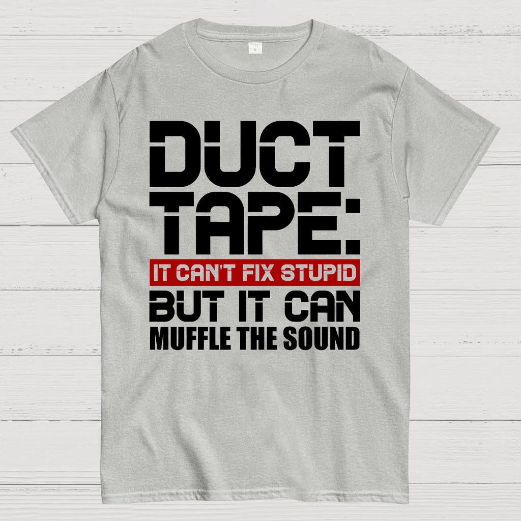 Duct Tape, It Can't Fix Stupid But It Can Muffle The Sound.  T-Shirt