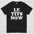 Le Tits Now  T-Shirt
