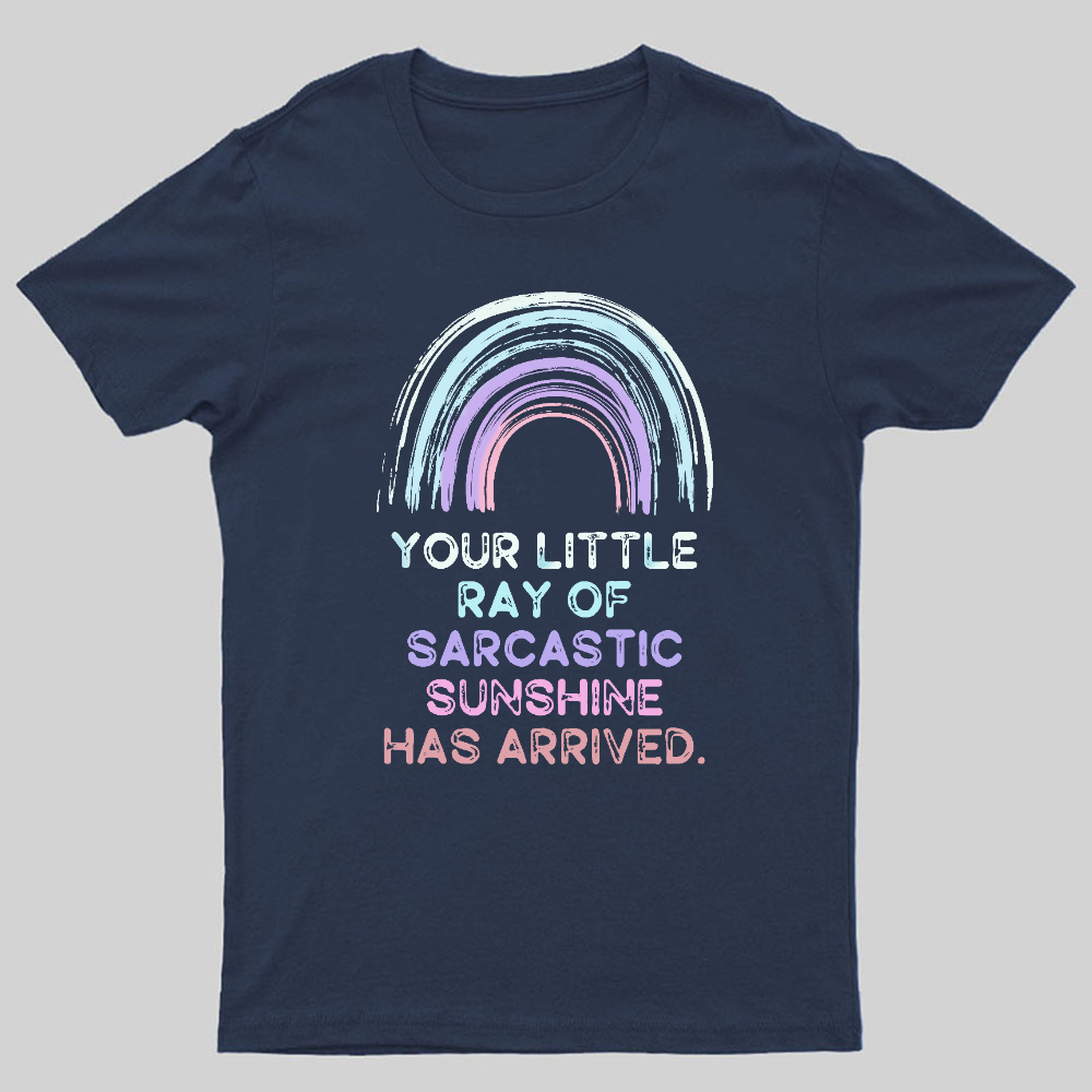 Your Little Ray of Sarcastic Sunshine Has Arrived y T-Shirt