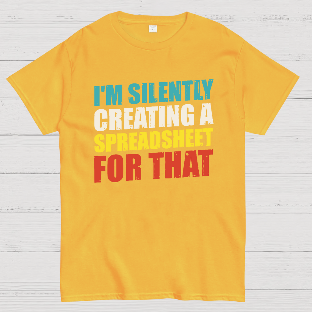 spreadsheet - I'm Silently Creating A Spreadsheet For That  T-Shirt