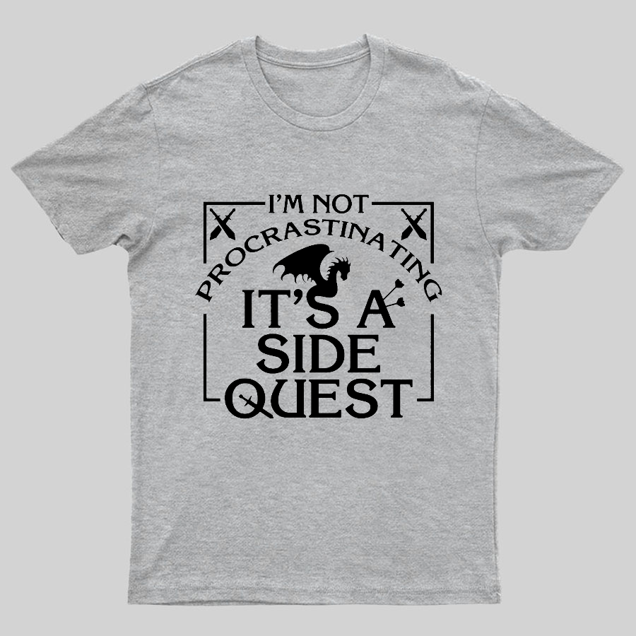 I'm Not Procrastinating, It's A Side Quest y T-Shirt
