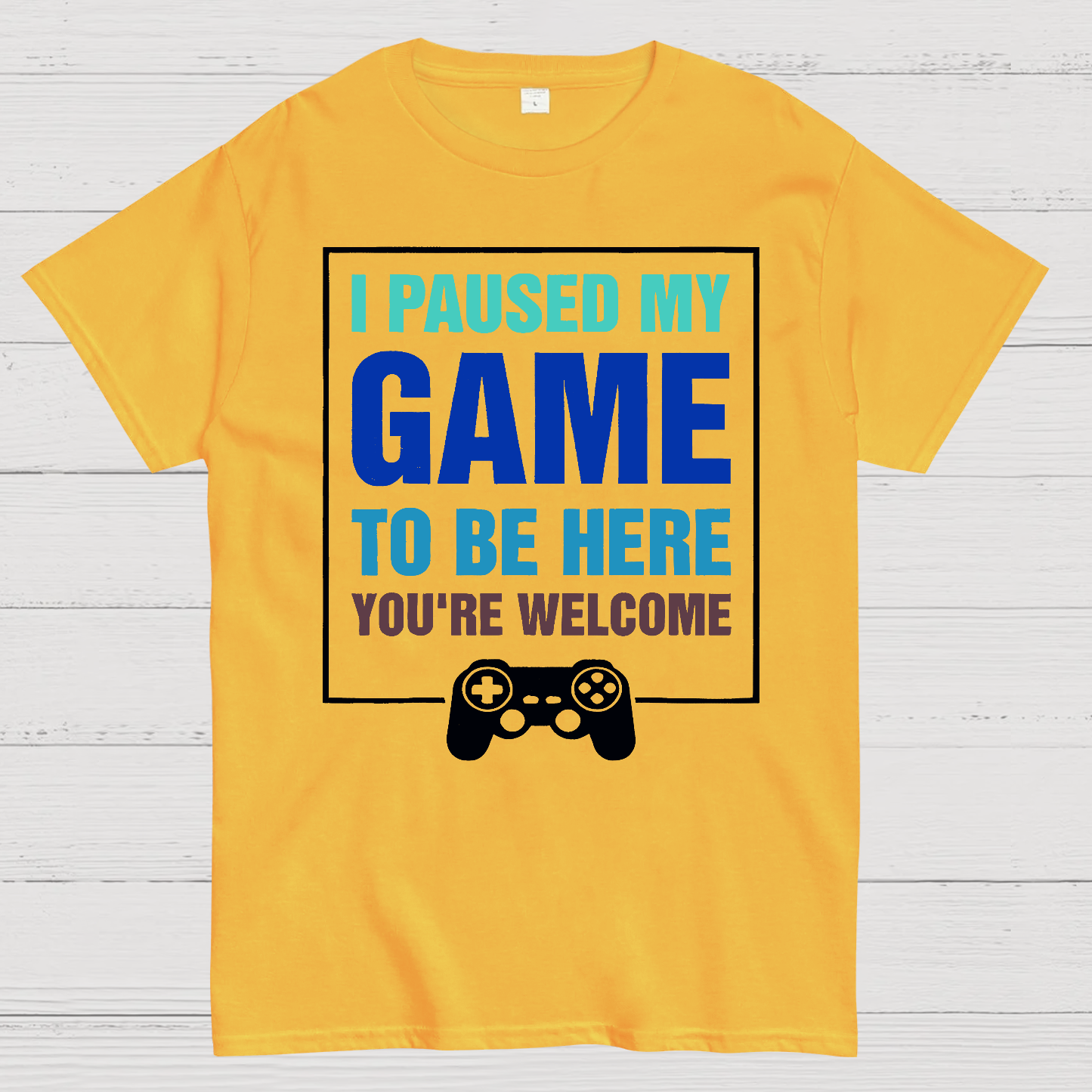 I Paused My Game To Be Here You're Welcom  T-Shirt