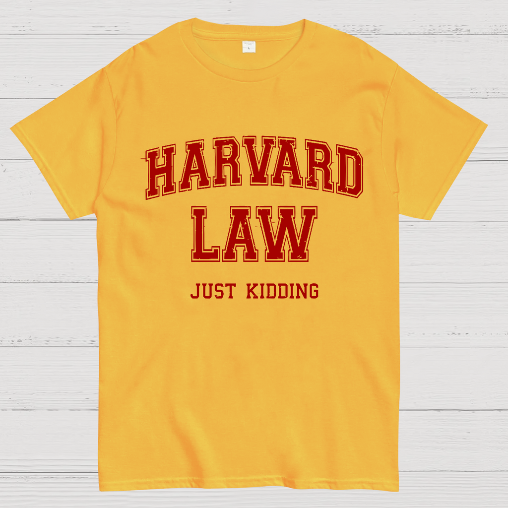 Harvard Law (Just Kidding)  T-Shirt