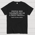 People Who Tolerate Me On A Daily Basis Sarcasm y T-Shirt