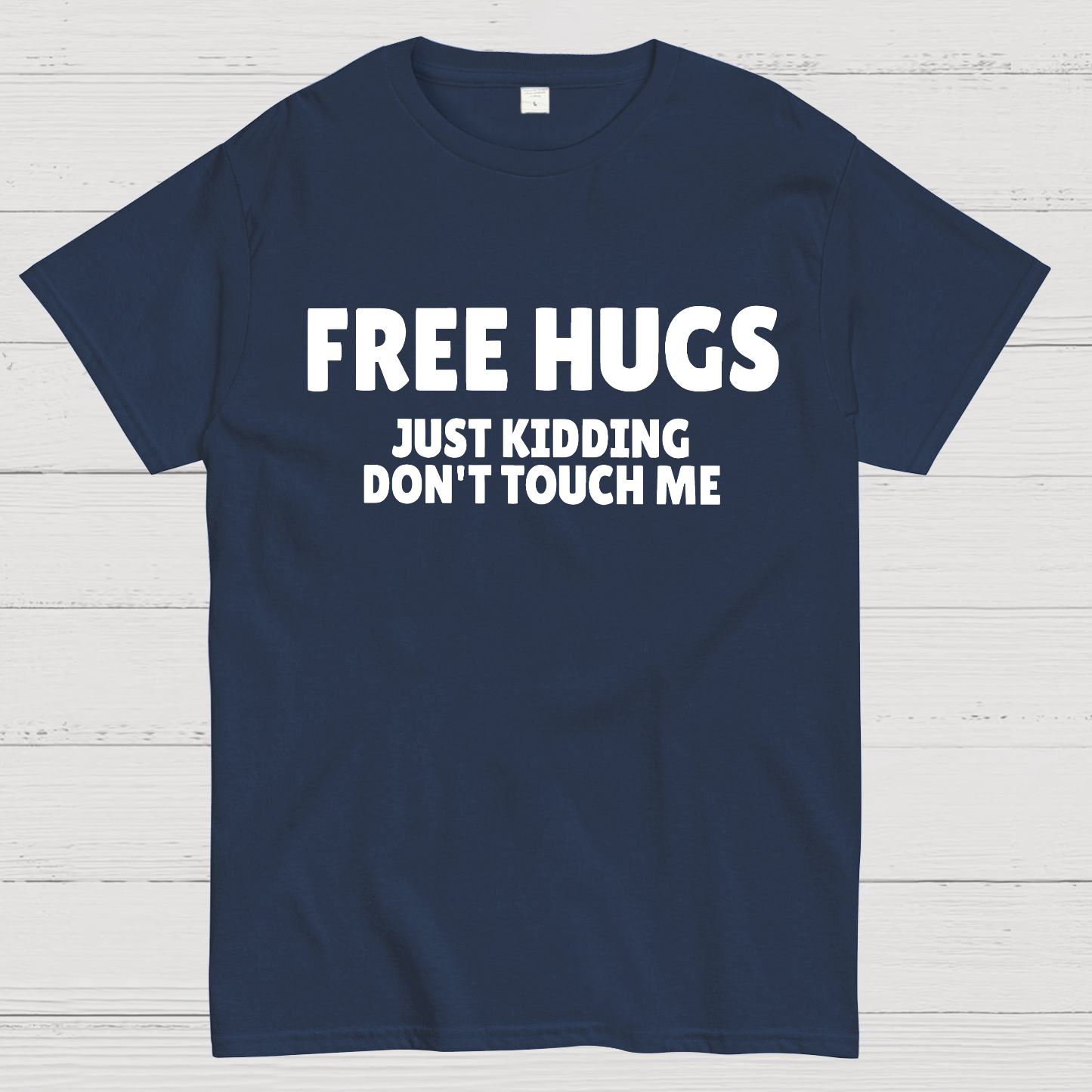 Free Hugs Just Kidding Don't Touch Me  T-Shirt