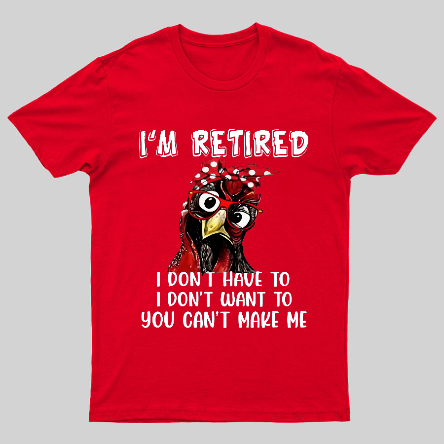 I Retired You Can't Make Me Funny T-Shirt