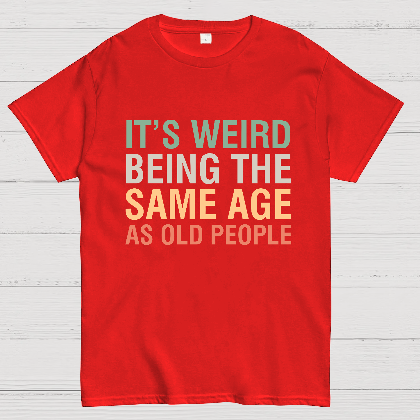 Same Age As Old People y T-Shirt