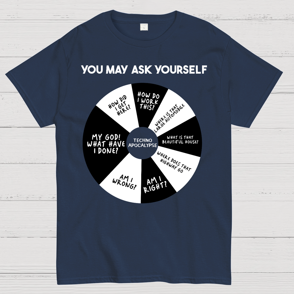 You May Ask Yourself  T-Shirt
