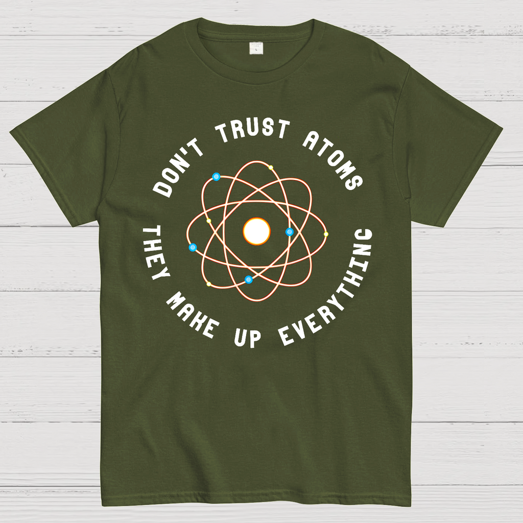 Don't Trust Atoms, They Make Up Everything  T-Shirt