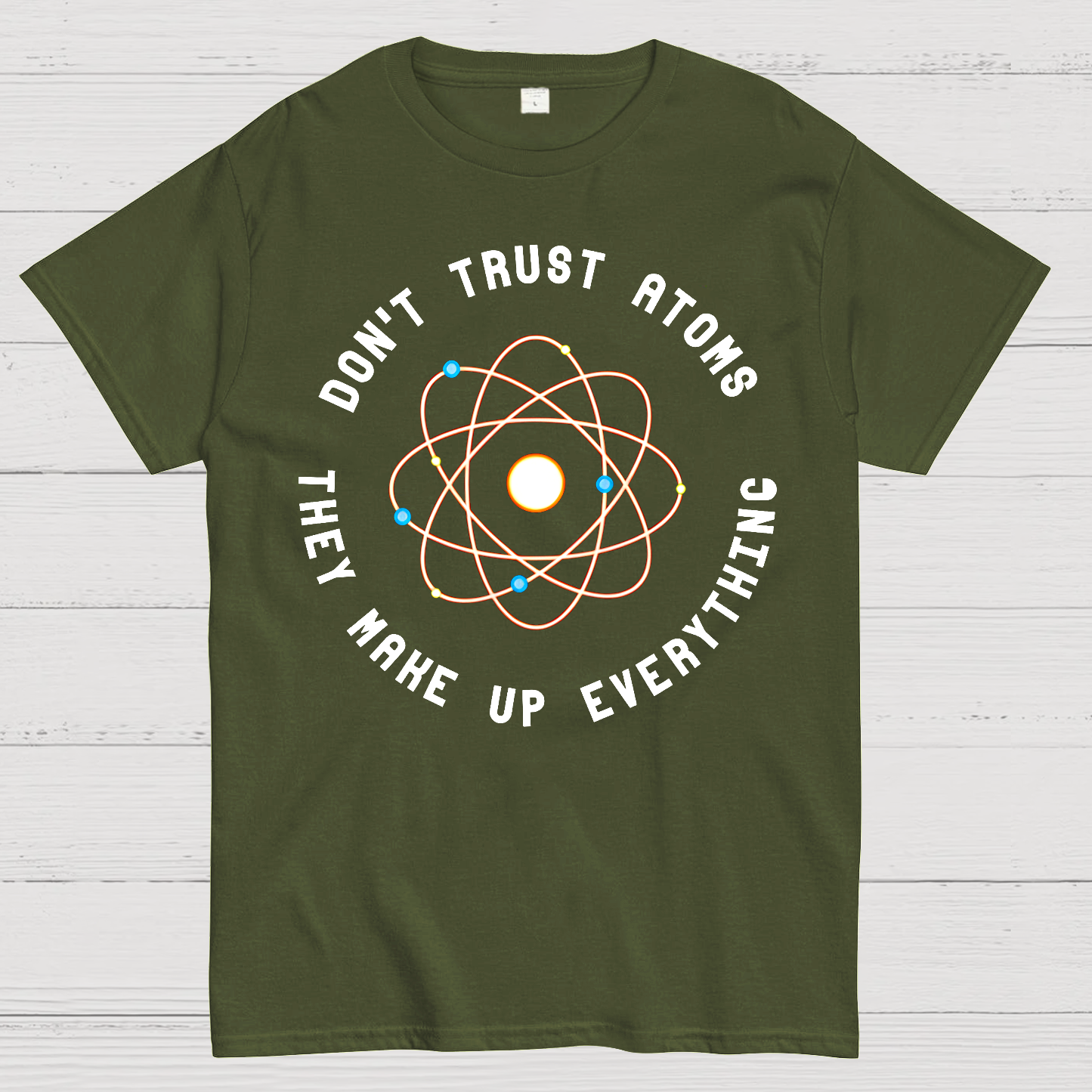 Don't Trust Atoms, They Make Up Everything  T-Shirt