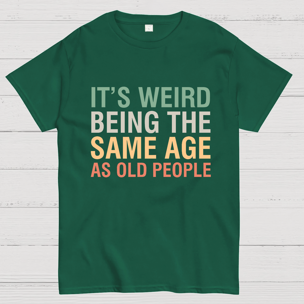 Same Age As Old People y T-Shirt